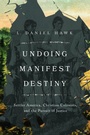 Cover: Undoing Manifest Destiny - IVP Academic