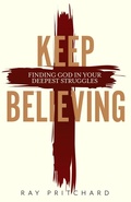 Cover: Keep Believing: Finding God in Your Deepest Struggles - Gideon House Books