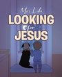 Cover: Looking For Jesus - Christian Faith Publishing, Inc.