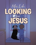 Cover: Looking For Jesus - Christian Faith Publishing, Inc.