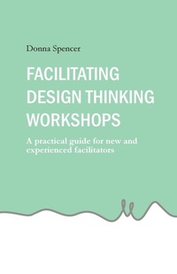 Enlarge image Cover: Facilitating Design Thinking Workshops - Donna Spencer