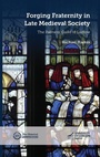 Cover: Forging Fraternity in Late Medieval Society - University of London Press