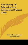 Cover: The History of Education as a Professional Subject (1908) - Kessinger Publishing