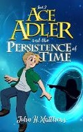 Cover: Ace Adler and the Persistence of Time - Bluebullseye LLC