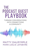 Cover: The Podcast Guest Playbook: Turning Conversations into Connections and Community (The Indy Author) - William Kingsfield Publishers