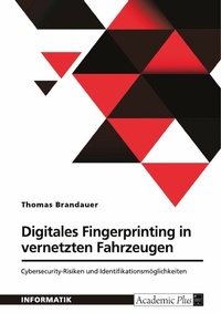 Abbildung von: Digitales Fingerprinting in vernetzten Fahrzeugen. Cybersecurity-Risiken und Identifikationsmöglichkeiten - GRIN Verlag