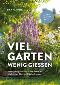 Abbildung von: Viel Garten, wenig gießen - Pflegeleicht, Aufwandsarm, Wassersparend - Verlagshaus Stopfer