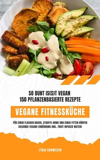 Abbildung von: Vegane Fitnessküche: So bunt is(s)t vegan mit 150 Rezepten - XinXii
