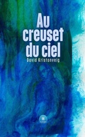 Cover: Au creuset du ciel - Le Lys Bleu &Eacute;ditions