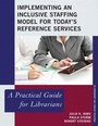 Cover: Implementing an Inclusive Staffing Model for Today's Reference Services - Rowman & Littlefield Publishers