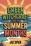 Cover: Green Witchcraft for the Summer Months (Summer Witchcraft, #1) - Witchy Moons Imprint