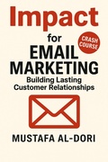 Cover: Impact for Email Marketing: Building Lasting Customer Relationships (IMPACT Marketing Series: A Complete Courses, #6) - Mustafa Al-Dori