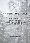 Cover: After the Fall: A Story of Discipline, Mindfulness and Awakening - Lucas