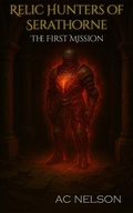 Cover: Relic Hunters of Serathorne: The First Mission - AC Nelson