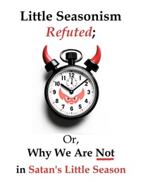 Abbildung von: Little Seasonism Refuted; Or, Why We Are Not in Satan's Little Season - My Two Cents