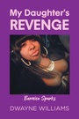 Cover: My Daughter's Revenge - Newman Springs Publishing, Inc.