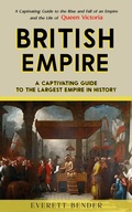 Bild: British Empire: A Captivating Guide to the Largest Empire in History (A Captivating Guide to the Rise and Fall of an Empire and the Life of Queen Victoria) - Arris Joe