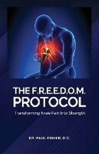 Enlarge image Cover: The F.R.E.E.D.O.M. Protocol, Transforming Knee Pain Into Strength - Spines
