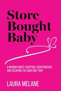 Cover: Store Bought Baby: A Memoir About Adoption, Codependence, and Escaping the Good Girl Trap - Peacock Proud Press