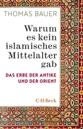 Cover: Warum es kein islamisches Mittelalter gab - C.H.BECK