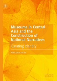 Abbildung von: Museums in Central Asia and the Construction of National Narratives - Palgrave Macmillan