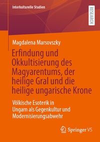 Abbildung von: Erfindung und Okkultisierung des Magyarentums, der heilige Gral und die heilige ungarische Krone - Springer VS