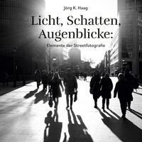 Abbildung von: Licht, Schatten, Augenblicke: Elemente der Streetfotografie - BoD - Books on Demand