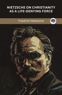 Abbildung von: Nietzsche on Christianity as a Life-Denying Force - Grapevine India Publishers Pvt Ltd