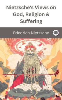 Abbildung von: Nietzsche's Views on God, Religion & Suffering - Grapevine India Publishers Pvt Ltd