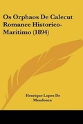 Cover: Os Orphaos De Calecut Romance Historico-Maritimo (1894) - Kessinger Publishing
