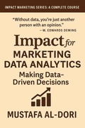 Cover: Impact for Marketing Data Analytics Making Data-Driven Decisions (IMPACT Marketing Series: A Complete Courses, #13) - Mustafa Al-Dori