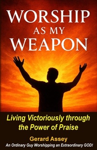 Abbildung von: Worship as My Weapon: Living Victoriously through the Power of Praise - GERARD ASSEY