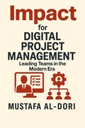 Cover: Impact for Digital Project Management: Leading Teams in the Modern Era (IMPACT Marketing Series: A Complete Courses, #9) - Mustafa Al-Dori