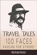 Cover: Travel Tales: 100 Faces - Passing for Others! (True Travel Tales) - Michael Brein