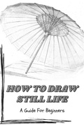 Cover: How to Draw Still Life: a Guide for Beginners - Angela Wright