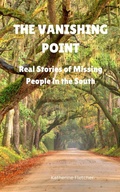 Cover: The Vanishing Point: Real Stories of Missing People in the South (Vanished and Missing People, #2) - Katherine Fletcher