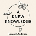 Cover: A Knew Knowledge - Samuel Anderson