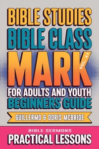 Abbildung von: Bible Class for Adults and Youth: Beginner's Guide - Mark (BIBLE CLASS FROM SCRATCH, #41) - Guillermo Doris McBride
