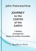 Cover: Journey to the Center of the Earth - 3 Ballets arranged for Bayan Accordion Ensemble - BEARMANOR MEDIA