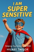 Cover: I Am Super Sensitive: Helping Your Child With RSD - Hilary Taylor