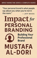 Cover: Impact for Personal Branding: Building Your Professional Brand (IMPACT Marketing Series: A Complete Courses, #12) - Mustafa Al-Dori
