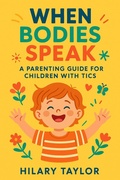 Cover: When Bodies Speak ,A Parenting Guide for Children With Tics - Hilary Taylor