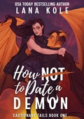 Cover: How Not to Date a Demon (Cautionary Tails, #1) - Lana Kole
