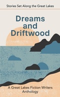 Cover: Dreams and Driftwood: Stories Set Along the Great Lakes - Great Lakes Fiction Writers