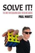 Cover: Solve It! The Only Speedsolving Guide for Blind Cubers - Paul Martz