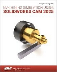 Abbildung von: Machining Simulation Using SOLIDWORKS CAM 2025 - SDC Publications
