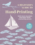 Cover: A Beginner's Guide to Hand-Printing: 35 projects to make - CICO Books