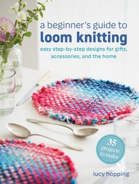 Enlarge image Cover: A Beginner's Guide to Loom Knitting - CICO Books