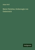 Cover: Marie Christine, Erzherzogin von Oesterreich - Antigonos Verlag