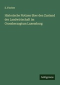 Cover: Historische Notizen &uuml;ber den Zustand der Landwirtschaft im Grossherzogtum Luxemburg - Antigonos Verlag